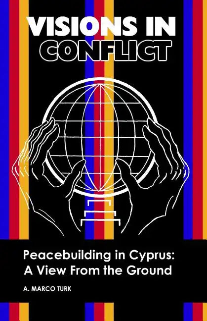 VISIONS IN CONFLICT Peacebuilding in Cyprus: A View from the Ground - Paperback