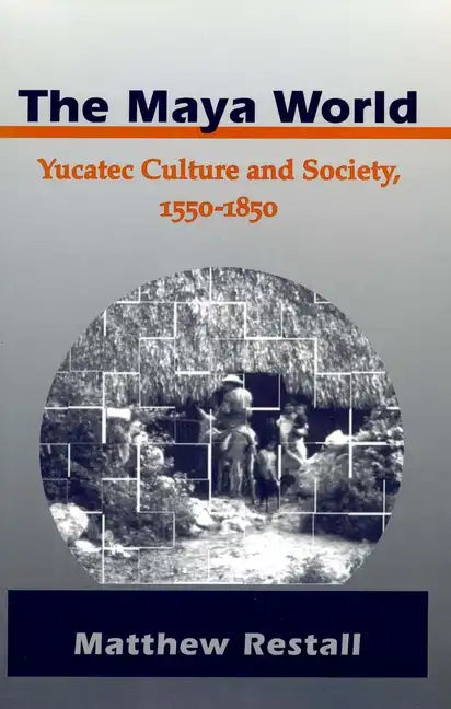 The Maya World: Yucatec Culture and Society, 1550-1850 - Paperback