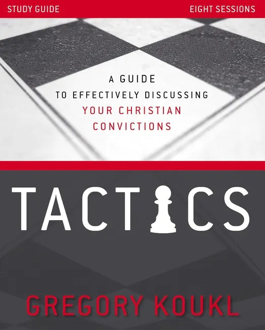 Tactics Study Guide, Updated and Expanded: A Guide to Effectively Discussing Your Christian Convictions - Paperback