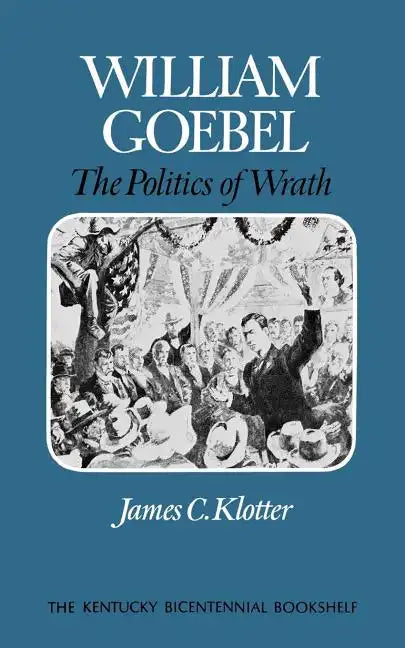 William Goebel: The Politics of Wrath - Paperback