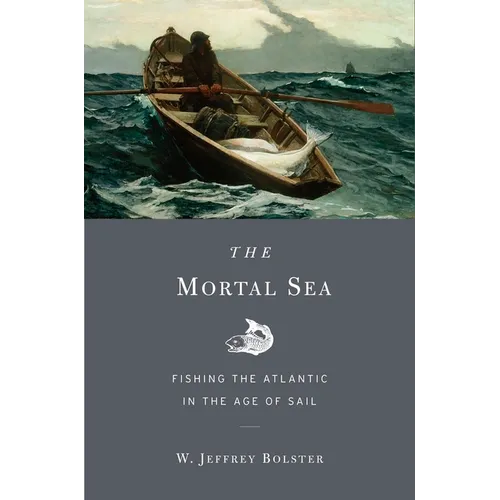 The Mortal Sea: Fishing the Atlantic in the Age of Sail - Paperback