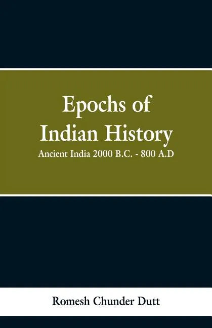 Epochs of Indian History: Ancient India 2000 B.C. - 800 A.D. - Paperback