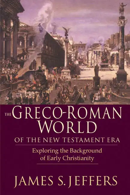 The Greco-Roman World of the New Testament Era: Exploring the Background & Early Christianity - Paperback