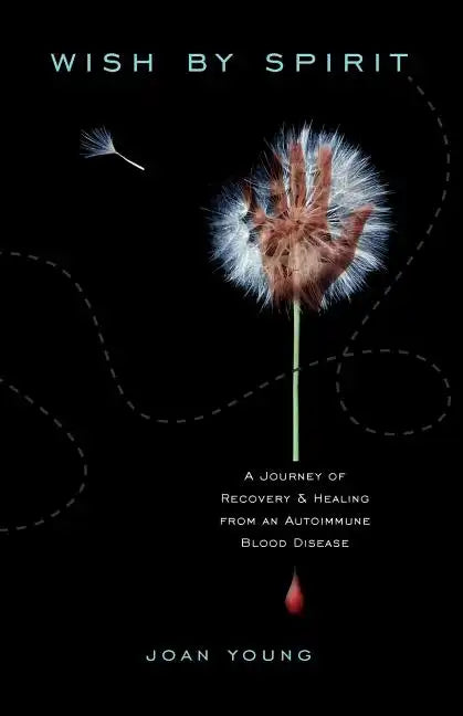 Wish by Spirit: A Journey of Recovery and Healing from an Autoimmune Blood Disease - Paperback
