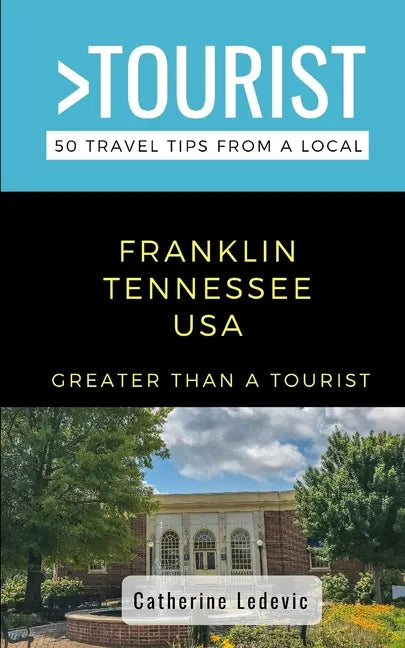 Greater Than a Tourist- Franklin Tennessee USA: 50 Travel Tips from a Local - Paperback