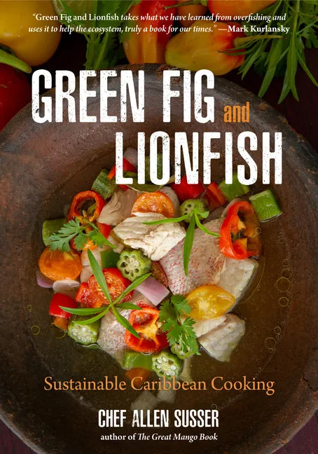 Green Fig and Lionfish: Sustainable Caribbean Cooking (a Gourmet Foodie Gift) - Hardcover