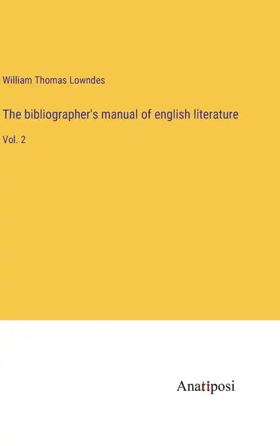 The bibliographer's manual of english literature: Vol. 2 - Hardcover