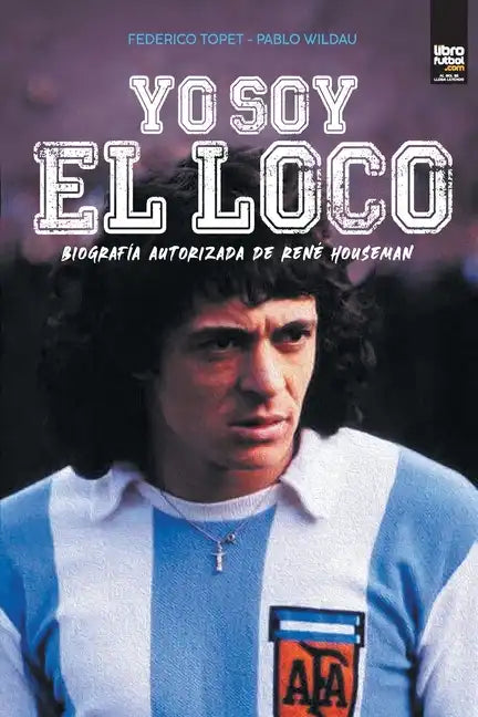 Yo soy el loco: Biografía Autorizada de René Houseman - Paperback