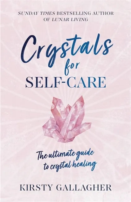 Crystals for Self-Care: The Ultimate Guide to Crystal Healing - Hardcover