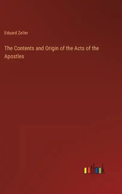 The Contents and Origin of the Acts of the Apostles - Hardcover
