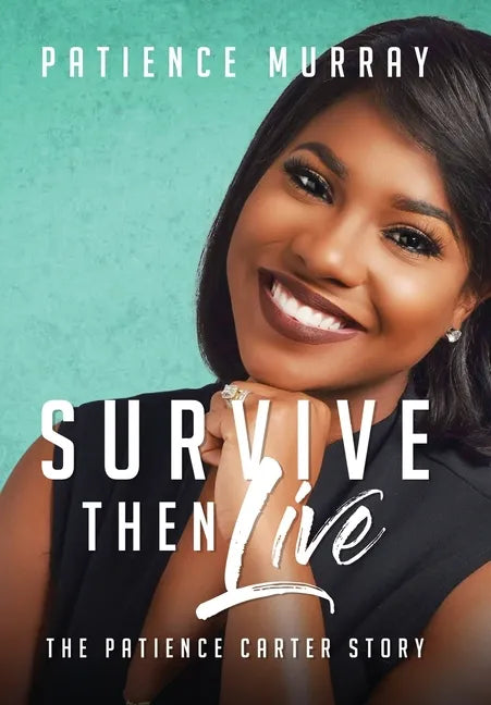 Survive Then Live: The Patience Carter Story - Hardcover