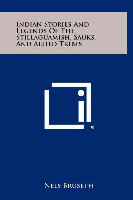 Indian Stories And Legends Of The Stillaguamish, Sauks, And Allied Tribes - Hardcover