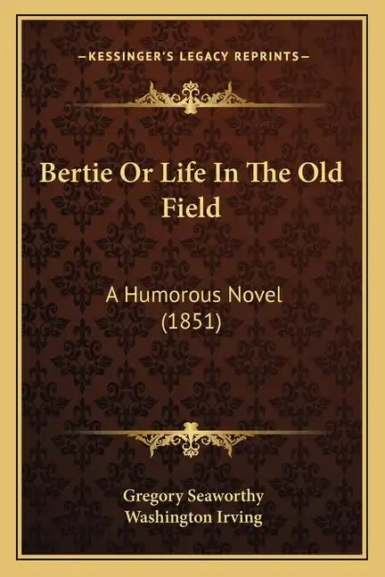 Bertie Or Life In The Old Field: A Humorous Novel (1851) - Paperback