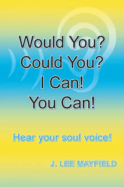 Would You? Could You? I Can! You Can!: Hear your soul voice! - Paperback