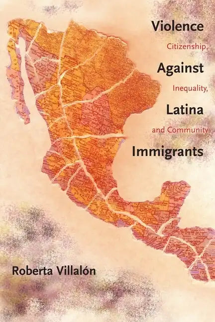 Violence Against Latina Immigrants: Citizenship, Inequality, and Community - Paperback
