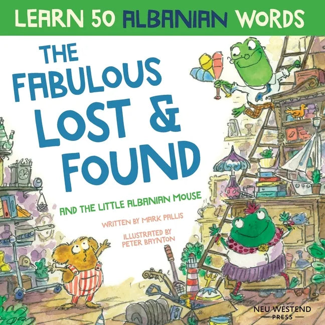 The Fabulous Lost & Found and the little Albanian mouse: Albanian book for kids. Learn 50 Albanian words with a fun, heartwarming Albanian English chi - Paperback