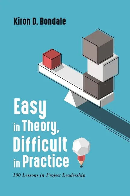 Easy in Theory, Difficult in Practice: 100 Lessons in Project Leadership - Paperback