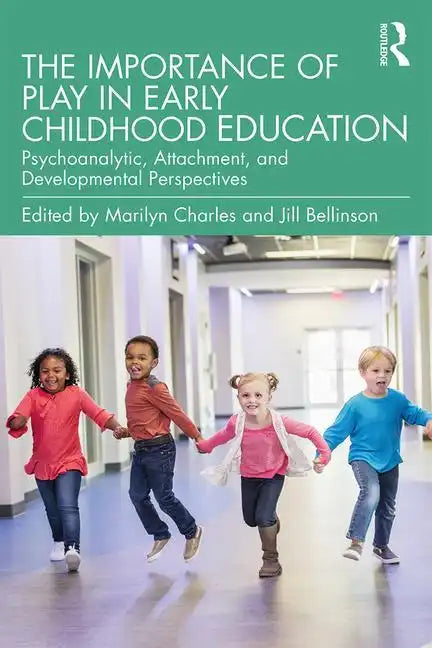 The Importance of Play in Early Childhood Education: Psychoanalytic, Attachment, and Developmental Perspectives - Paperback