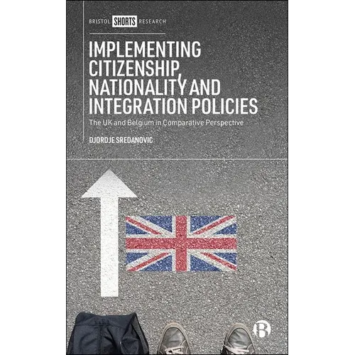 Implementing Citizenship, Nationality and Integration Policies: The UK and Belgium in Comparative Perspective - Hardcover