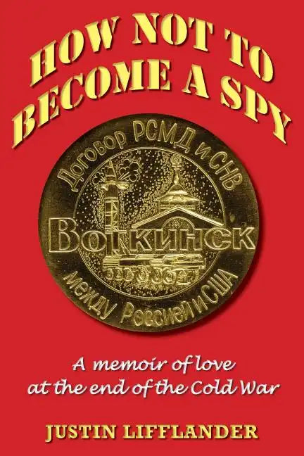 How Not to Become a Spy: A memoir of love at the end of the Cold War - Paperback