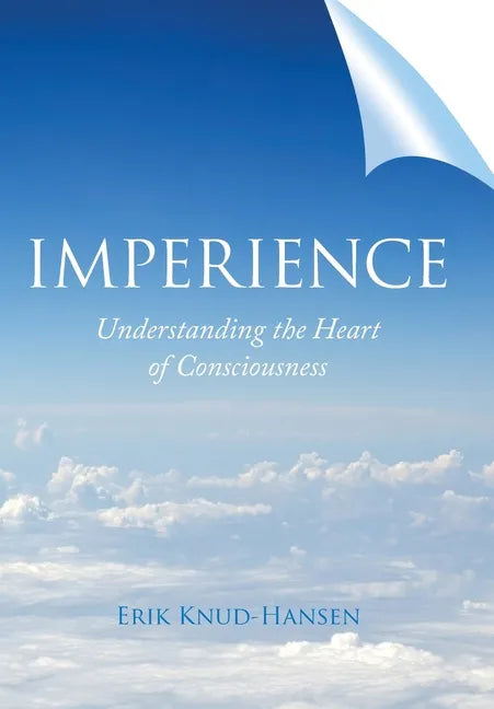 Imperience: Understanding the Heart of Consciousness - Hardcover