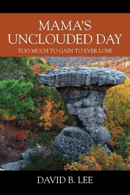 Mama's Unclouded Day: Too Much To Gain To Ever Lose - Paperback