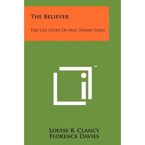 The Believer: The Life Story of Mrs. Henry Ford - Paperback