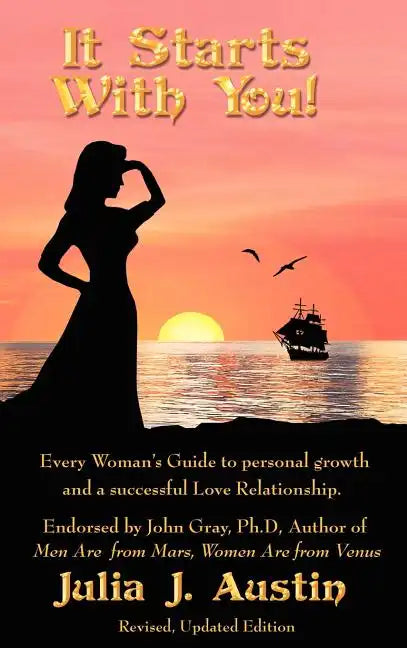 It Starts With You! Every Woman's Guide to personal growth and a successful Love Relationship. - Hardcover