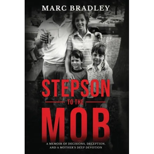 Stepson to the Mob: A Memoir of Decisions, Deception, and a Mother's Deep Devotion - Hardcover