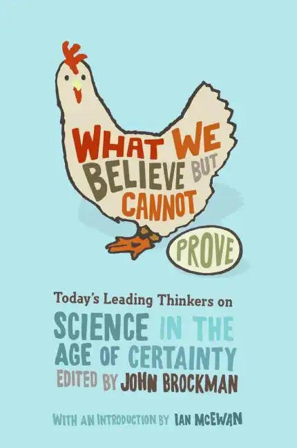 What We Believe But Cannot Prove: Today's Leading Thinkers on Science in the Age of Certainty - Paperback