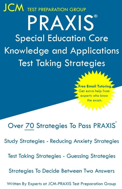 PRAXIS Special Education Core Knowledge and Applications - Test Taking Strategies: PRAXIS 5354 - Free Online Tutoring - New 2020 Edition - The latest - Paperback