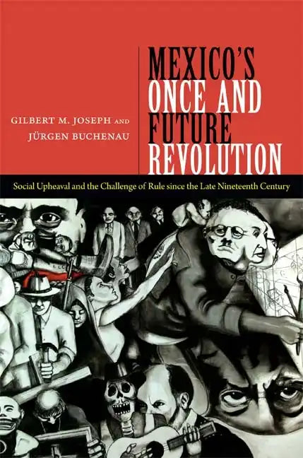 Mexico's Once and Future Revolution: Social Upheaval and the Challenge of Rule Since the Late Nineteenth Century - Paperback