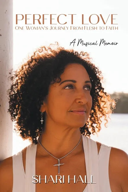 Perfect Love - One Woman's Journey from Flesh to Faith: A Musical Memoir - Paperback