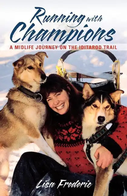 Running with Champions: A Midlife Journey on the Iditarod Trail - Paperback