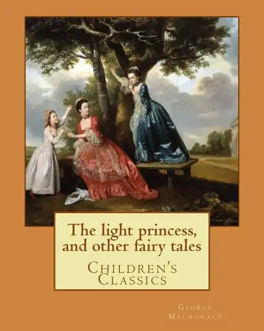 The light princess, and other fairy tales. By: George Macdonald, illustrated By: Maud Humphrey: Children's Classics - Paperback