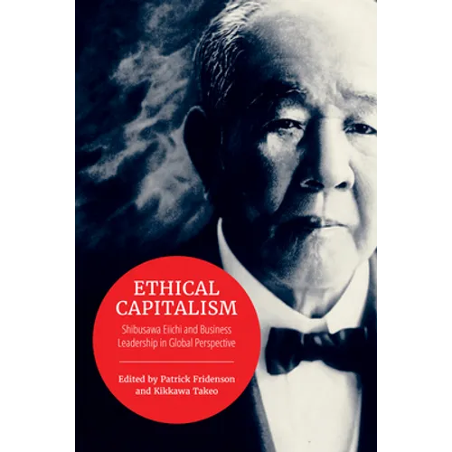 Ethical Capitalism: Shibusawa Eiichi and Business Leadership in Global Perspective - Paperback