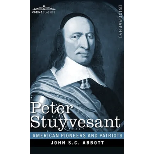 Peter Stuyvesant: The Last Dutch Governor of New Amsterdam - Hardcover