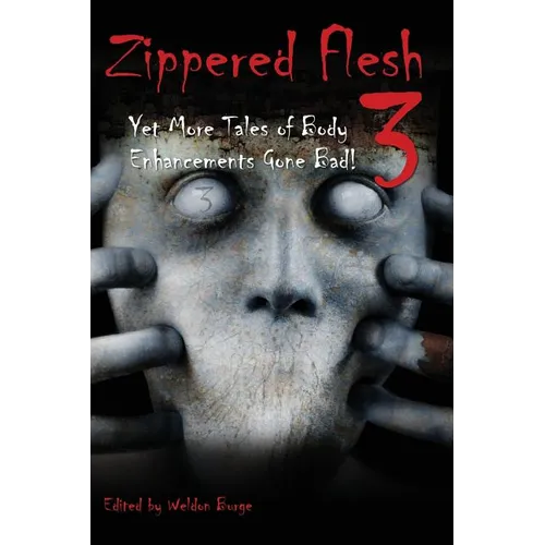 Zippered Flesh 3: Yet More Tales of Body Enhancements Gone Bad! - Paperback