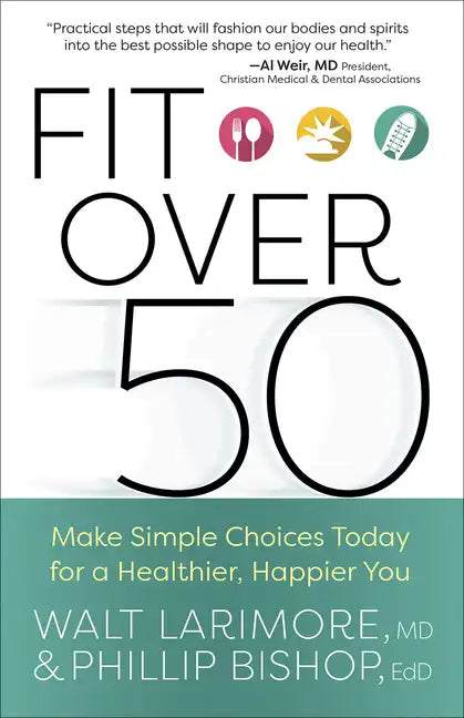 Fit Over 50: Make Simple Choices Today for a Healthier, Happier You - Paperback