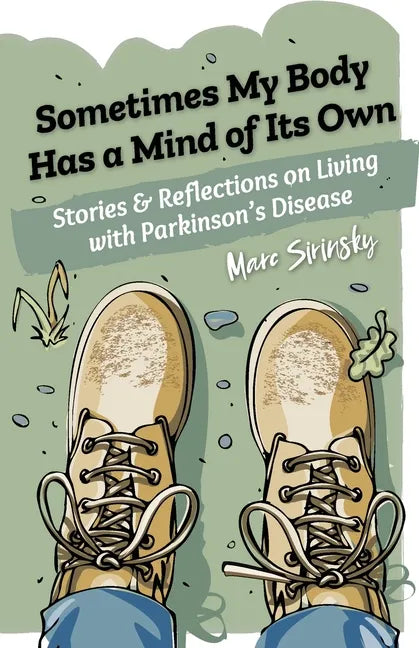 Sometimes My Body Has a Mind of Its Own: Stories and Reflections on Living with Parkinson's Disease - Paperback