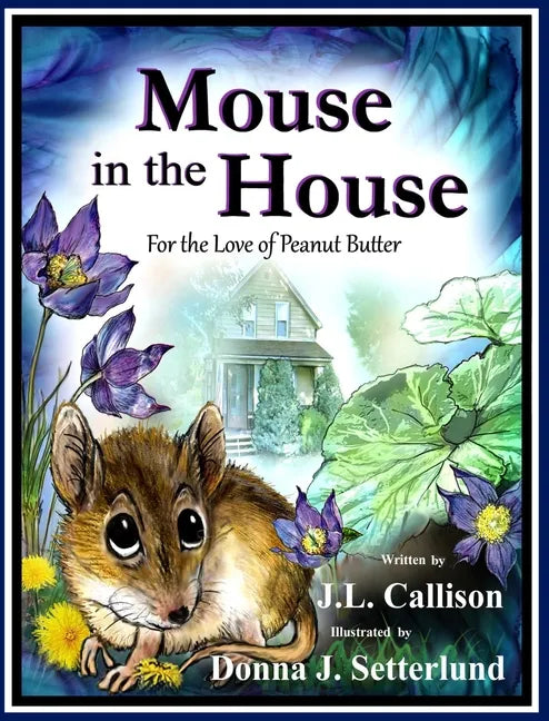 Mouse in the House: For the Love of Peanut Butter - Hardcover