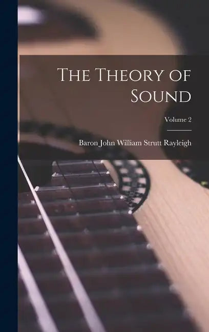 The Theory of Sound; Volume 2 - Hardcover