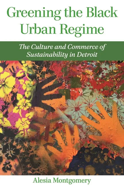 Greening the Black Urban Regime: The Culture and Commerce of Sustainability in Detroit - Paperback