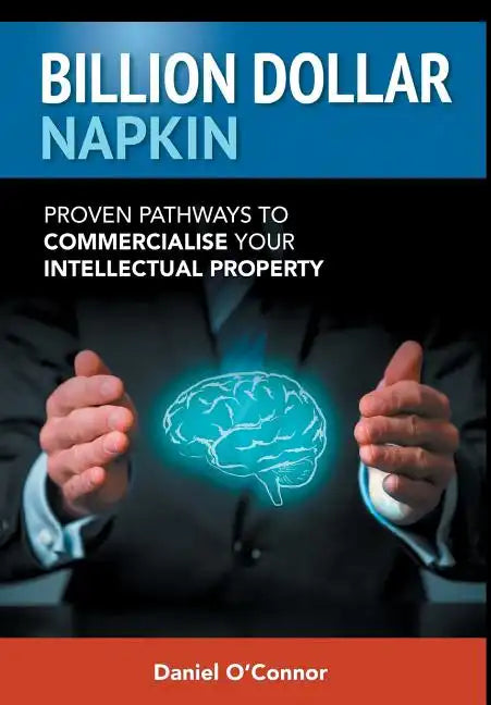 Billion Dollar Napkin: Proven Pathways to Commercialise your Intellectual Property - Hardcover