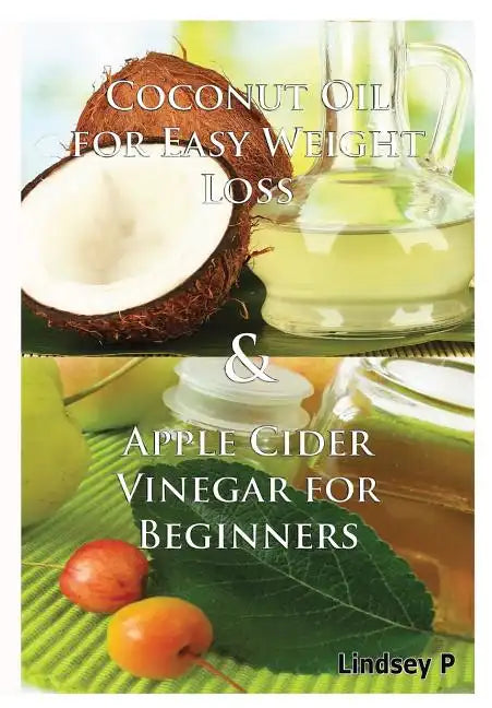 Coconut Oil For Easy Weight Loss & Apple Cider Vinegar For Beginners - Hardcover
