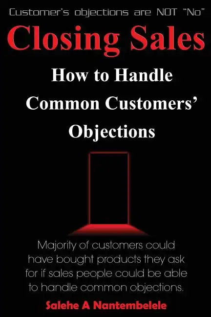 Closing Sales: How to Handle Common Customers' Objections - Paperback