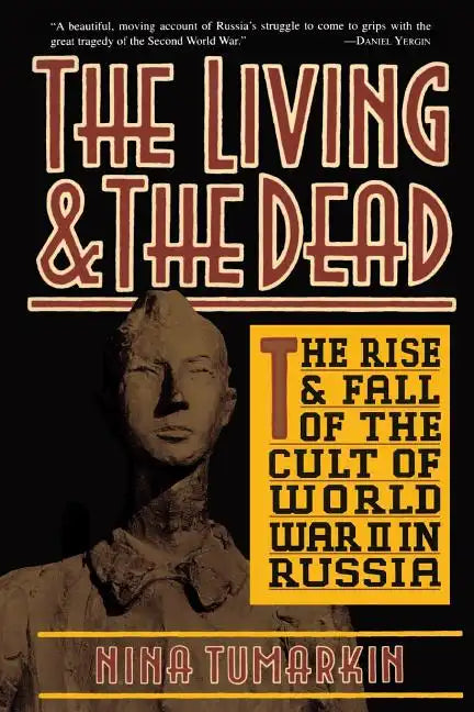 The Living and the Dead: The Rise and Fall of the Cult of World War II in Russia - Paperback