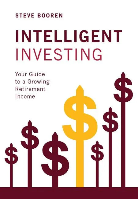 Intelligent Investing: Your Guide to a Growing Retirement Income - Hardcover
