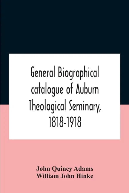 General Biographical Catalogue Of Auburn Theological Seminary, 1818-1918 - Paperback