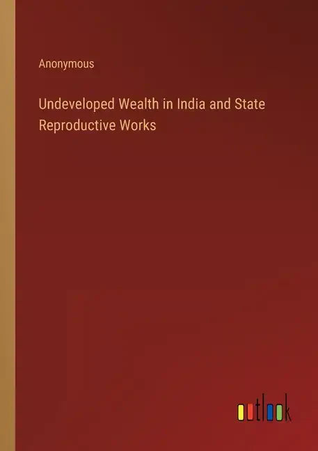 Undeveloped Wealth in India and State Reproductive Works - Paperback